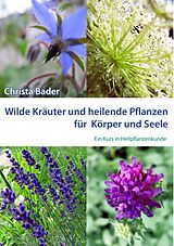 E-Book (epub) Wilde Kräuter und Heilende Pflanzen für Körper und Seele von Christa Bader