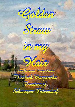 eBook (epub) Golden Straw in my Hair de E. M. Countess of Schoengau-Brixendorf