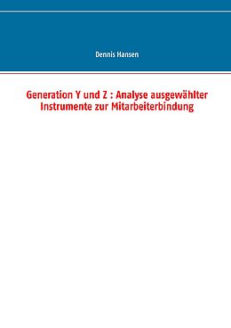 E-Book (epub) Generation Y und Z : Analyse ausgewählter Instrumente zur Mitarbeiterbindung von Dennis Hansen