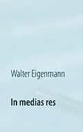 E-Book (epub) In medias res von Walter Eigenmann