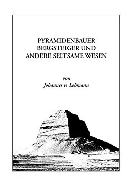 E-Book (epub) Pyramidenbauer, Bergsteiger und andere seltsame Wesen von J. V. Lehmann