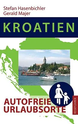 E-Book (epub) Kroatien - Autofreie Urlaubsorte von Stefan Hasenbichler, Gerald Majer