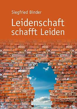 E-Book (epub) Leidenschaft schafft Leiden von Siegfried Binder