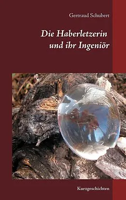 E-Book (epub) Die Haberletzerin und ihr Ingeniör von Gertraud Schubert