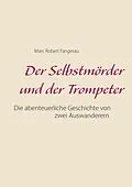 E-Book (epub) Der Selbstmörder und der Trompeter von Marc Robert Fangerau