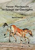 E-Book (epub) Harzer Pferdezucht im Spiegel der Geschichte von Bernd Sternal