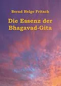 E-Book (epub) Die Essenz der Bhagavad-Gita von Bernd Helge Fritsch