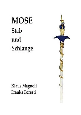 E-Book (epub) Mose - Stab und Schlange von Klaus Magnoli, Franka Foresti