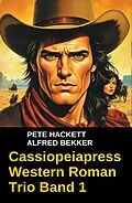 E-Book (epub) Cassiopeiapress Western Roman Trio Band 1 von Alfred Bekker, Pete Hackett, Pete Hackett