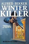 E-Book (epub) Winter Killer 2016 von Alfred Bekker