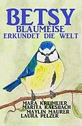 E-Book (epub) Betsy Blaumeise erkundet die Welt von Mara Kreimeier, Maylin Maurer, Marita Kaesbach