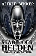 E-Book (epub) Stadt der Helden: Fantasy Sonder-Edition von Alfred Bekker