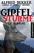 E-Book (epub) Gipfelstürme (Vier Romane) von Alfred Bekker, Robert Gruber