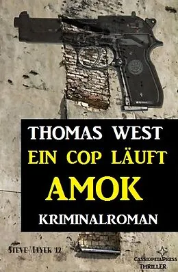 E-Book (epub) Ein Cop läuft Amok: Kriminalroman von Thomas West