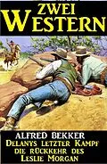 E-Book (epub) Zwei Western: Delanys letzter Kampf/Die Rückkehr des Leslie Morgan von Alfred Bekker