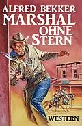 E-Book (epub) Alfred Bekker Western - Marshal ohne Stern von Alfred Bekker