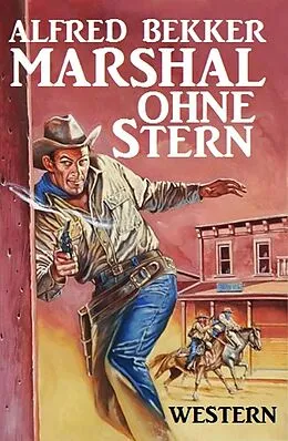 E-Book (epub) Alfred Bekker Western - Marshal ohne Stern von Alfred Bekker