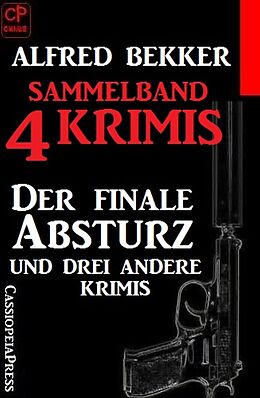 E-Book (epub) Sammelband 4 Krimis: Der finale Absturz und drei andere Krimis von Alfred Bekker