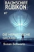 E-Book (epub) Raumschiff Rubikon 7 Die hermetische Galaxis von Susan Schwartz