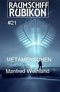 E-Book (epub) Raumschiff Rubikon 21 Metamenschen von Manfred Weinland