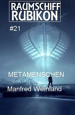 E-Book (epub) Raumschiff Rubikon 21 Metamenschen von Manfred Weinland