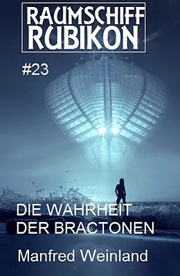 E-Book (epub) Raumschiff Rubikon 23 Die Wahrheit der Bractonen von Manfred Weinland