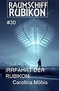 E-Book (epub) Raumschiff Rubikon 30 Die Irrfahrt der Rubikon von Carolina Möbis