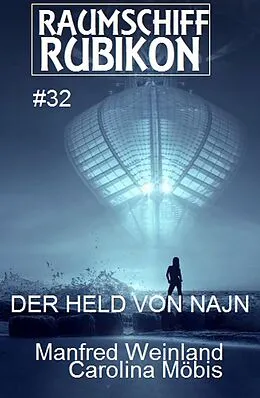E-Book (epub) Raumschiff Rubikon 32 Der Held der Najn von Manfred Weinland, Carolina Möbis
