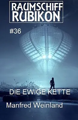 E-Book (epub) Raumschiff Rubikon 36 Die Ewige Kette von Manfred Weinland