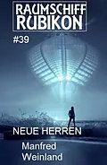 E-Book (epub) Raumschiff Rubikon 39 Neue Herren von Manfred Weinland
