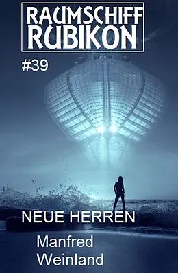 E-Book (epub) Raumschiff Rubikon 39 Neue Herren von Manfred Weinland