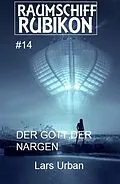 E-Book (epub) Raumschiff Rubikon 14 Der Gott der Nargen von Lars Urban
