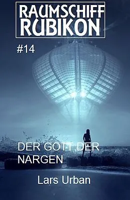 E-Book (epub) Raumschiff Rubikon 14 Der Gott der Nargen von Lars Urban