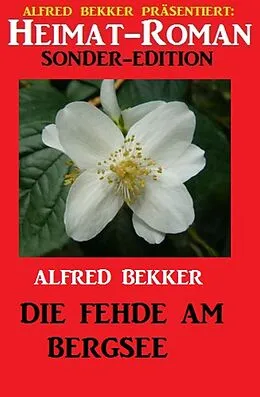 E-Book (epub) Heimat-Roman Sonder Edition - Die Fehde am Bergsee von Alfred Bekker
