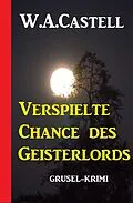 E-Book (epub) Verspielte Chance des Geisterlords von W. A. Castell