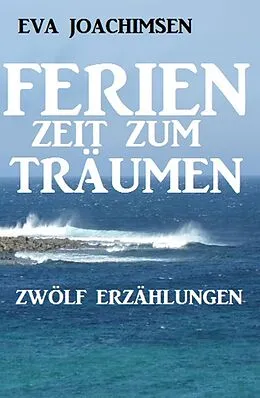 E-Book (epub) Ferien - Zeit zum Träumen von Eva Joachimsen