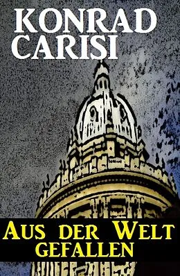 E-Book (epub) Aus der Welt gefallen von Konrad Carisi