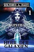 E-Book (epub) Herr der Galaxien 1 - Aufstieg von Wilfried A. Hary