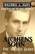 E-Book (epub) Aichiens Sohn - Die wilden Jahre: Eine Jugend in den frühen 1960ern Jahren von Wilfried A. Hary