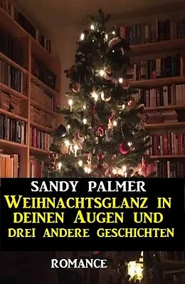 E-Book (epub) Weihnachtsglanz in deinen Augen und drei andere Geschichten von Sandy Palmer