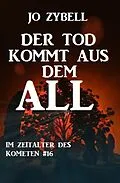 E-Book (epub) Der Tod kommt aus dem All: Das Zeitalter des Kometen #16 von Jo Zybell