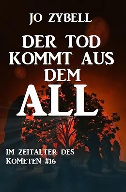 E-Book (epub) Der Tod kommt aus dem All: Das Zeitalter des Kometen #16 von Jo Zybell