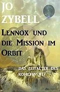 E-Book (epub) Das Zeitalter des Kometen #17: Lennox und die Mission im Orbit von Jo Zybell