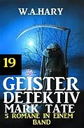 E-Book (epub) Geister-Detektiv Mark Tate 19 - 5 Romane in einem Band von W. A. Hary