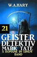 E-Book (epub) Geister-Detektiv Mark Tate 21 - 5 Romane in einem Band von W. A. Hary