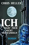 E-Book (epub) Ich darf mich nicht verwandeln von Chris Heller