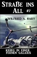 E-Book (epub) Straße ins All 7: Krieg in einer fernen Galaxis von Wilfried A. Hary