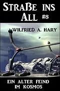 E-Book (epub) Straße ins All 8 - Ein alter Feind im Kosmos von Wilfried A. Hary
