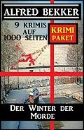 E-Book (epub) Der Winter der Morde: Krimi Paket - 9 Krimis auf 1000 Seiten von Alfred Bekker