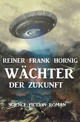 E-Book (epub) Wächter der Zukunft von Reiner Frank Hornig